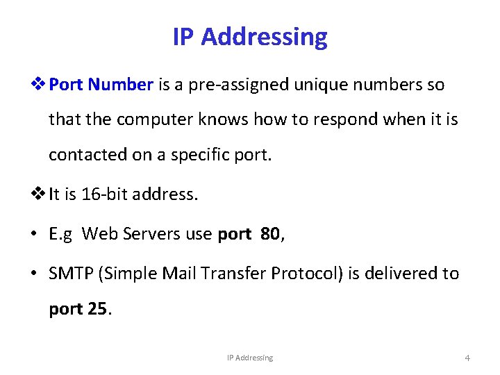 IP Addressing v Port Number is a pre-assigned unique numbers so that the computer