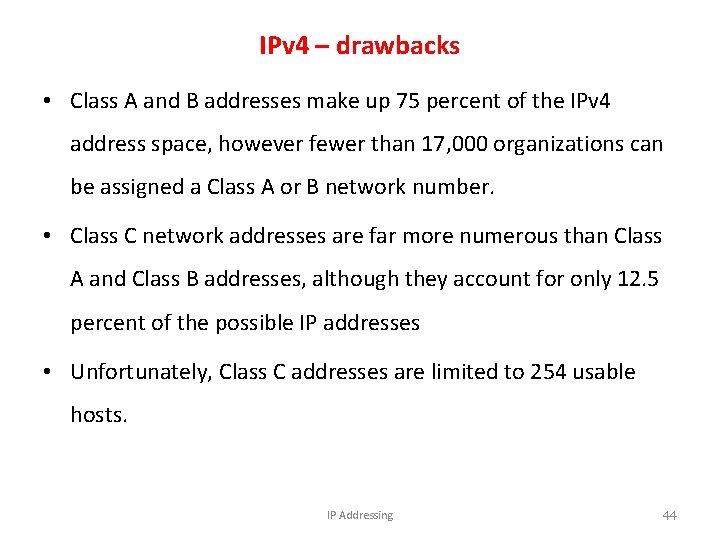 IPv 4 – drawbacks • Class A and B addresses make up 75 percent