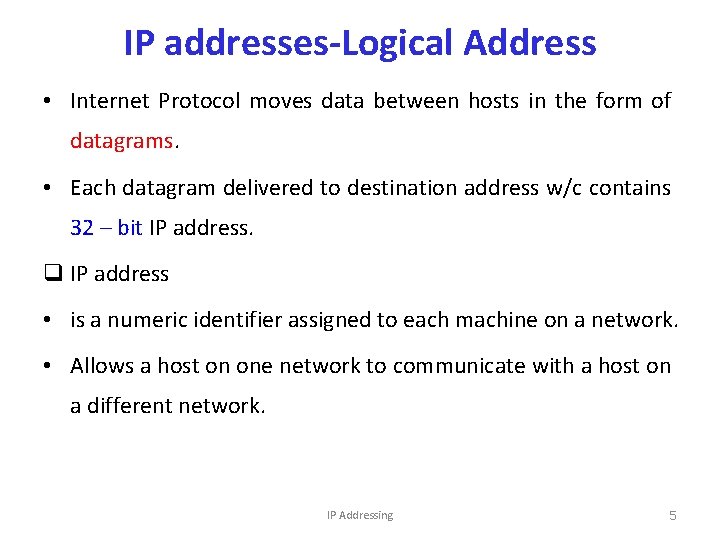 IP addresses-Logical Address • Internet Protocol moves data between hosts in the form of