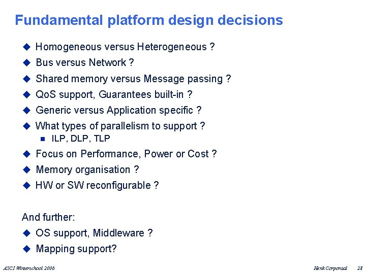 Fundamental platform design decisions u Homogeneous versus Heterogeneous ? u Bus versus Network ?