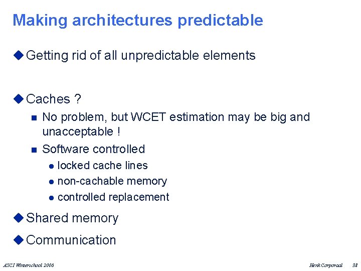 Making architectures predictable u Getting rid of all unpredictable elements u Caches ? n