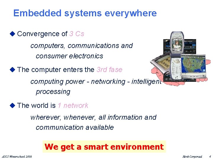 Embedded systems everywhere u Convergence of 3 Cs computers, communications and consumer electronics u