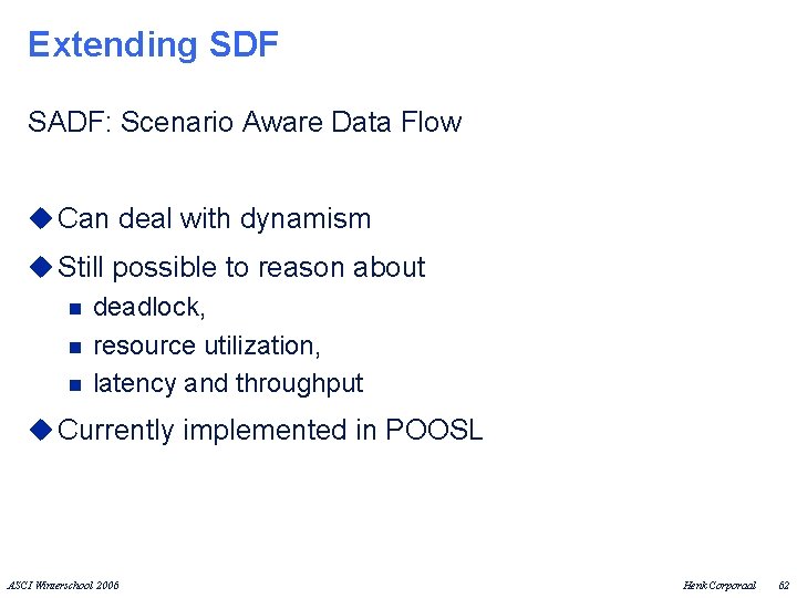 Extending SDF SADF: Scenario Aware Data Flow u Can deal with dynamism u Still