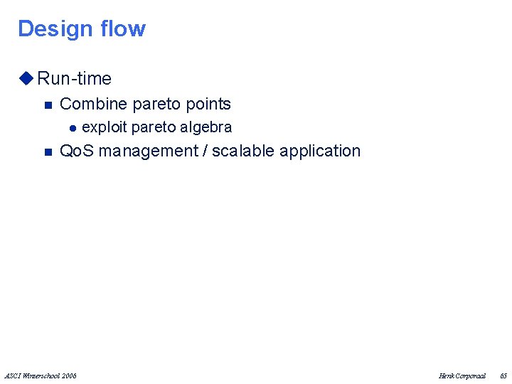 Design flow u Run-time n Combine pareto points l n exploit pareto algebra Qo.
