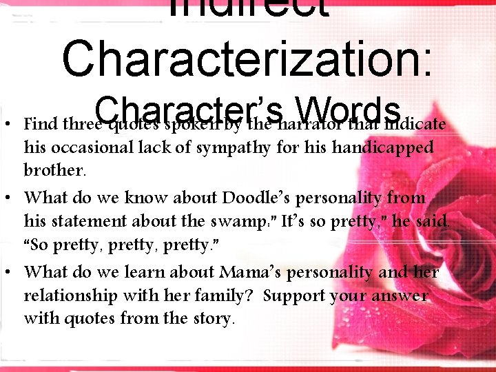 Indirect Characterization: Character’s Words • Find three quotes spoken by the narrator that indicate