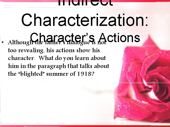 Indirect Characterization: Character’s Actions • Although the father’s dialogue is not too revealing, his