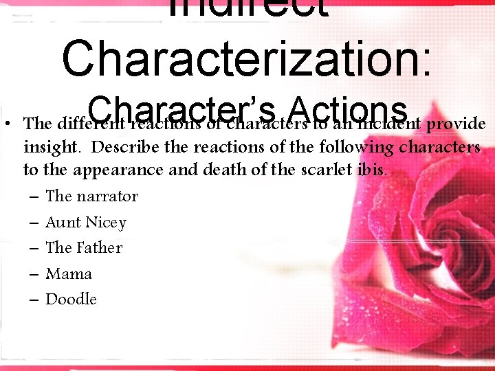 Indirect Characterization: Character’s Actions • The different reactions of characters to an incident provide