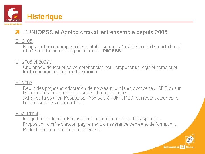 Historique L’UNIOPSS et Apologic travaillent ensemble depuis 2005. En 2005 : Keopss est né