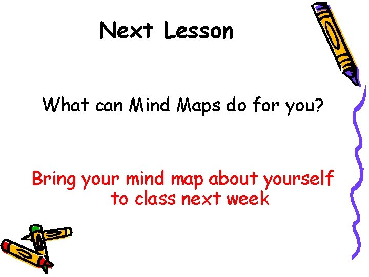 Next Lesson What can Mind Maps do for you? Bring your mind map about