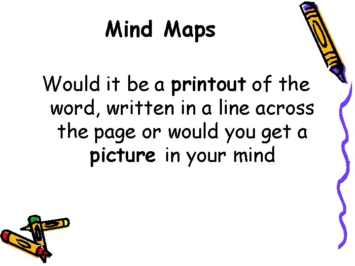 Mind Maps Would it be a printout of the word, written in a line