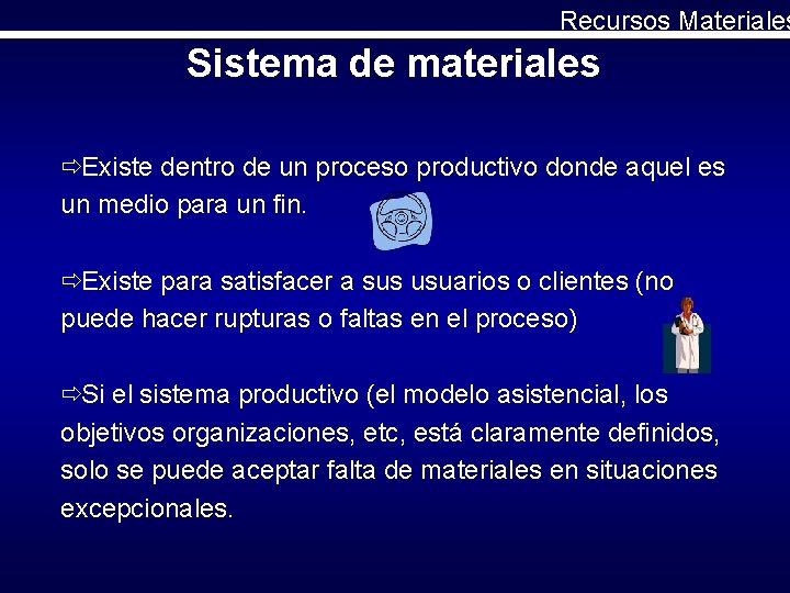 Recursos Materiales Sistema de materiales ðExiste dentro de un proceso productivo donde aquel es