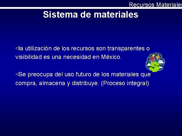Recursos Materiales Sistema de materiales ðla utilización de los recursos son transparentes o visibilidad