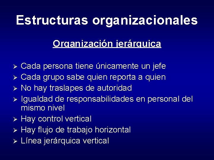 Estructuras organizacionales Organización jerárquica Ø Ø Ø Ø Cada persona tiene únicamente un jefe