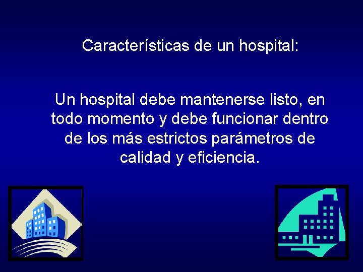 Características de un hospital: Un hospital debe mantenerse listo, en todo momento y debe