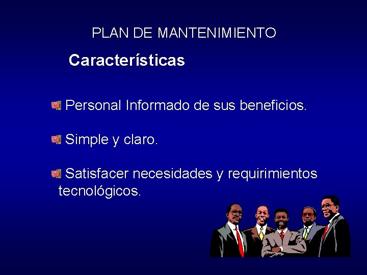 PLAN DE MANTENIMIENTO Características Personal Informado de sus beneficios. Simple y claro. Satisfacer necesidades