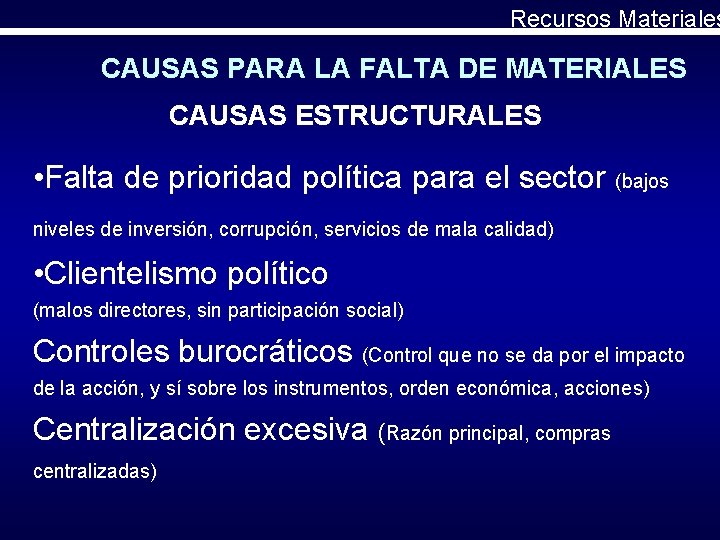 Recursos Materiales CAUSAS PARA LA FALTA DE MATERIALES CAUSAS ESTRUCTURALES • Falta de prioridad