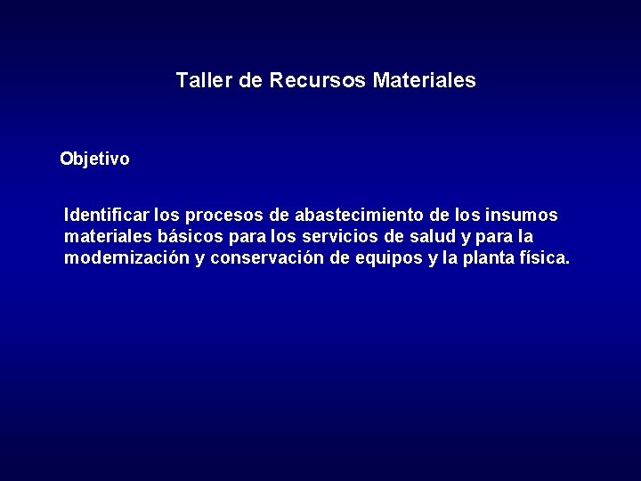 Taller de Recursos Materiales Objetivo Identificar los procesos de abastecimiento de los insumos materiales