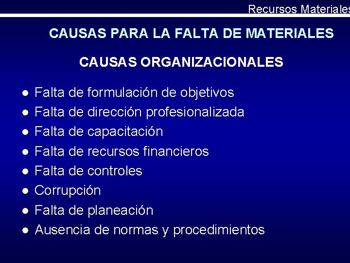 Recursos Materiales CAUSAS PARA LA FALTA DE MATERIALES CAUSAS ORGANIZACIONALES l l l l