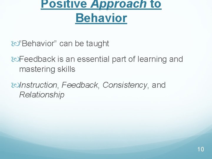 Positive Approach to Behavior “Behavior” can be taught Feedback is an essential part of