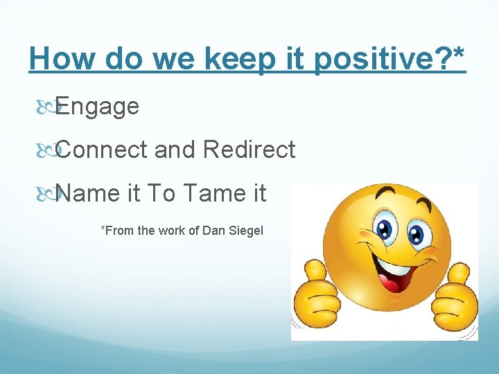 How do we keep it positive? * Engage Connect and Redirect Name it To