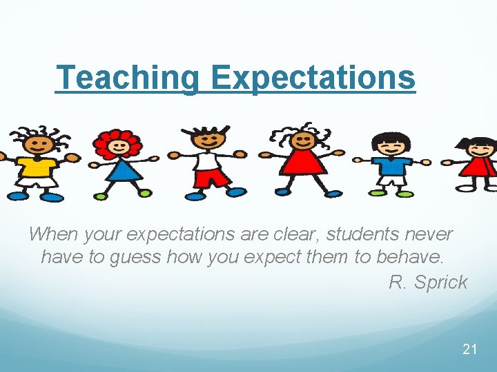 Teaching Expectations When your expectations are clear, students never have to guess how you