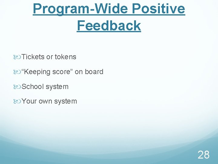 Program-Wide Positive Feedback Tickets or tokens “Keeping score” on board School system Your own