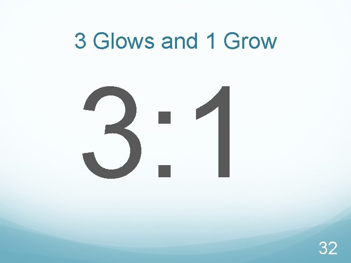 3 Glows and 1 Grow 3: 1 32 