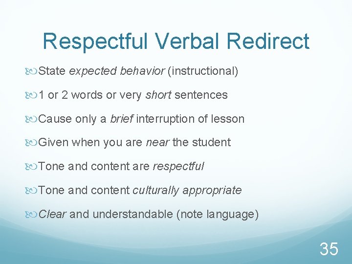 Respectful Verbal Redirect State expected behavior (instructional) 1 or 2 words or very short