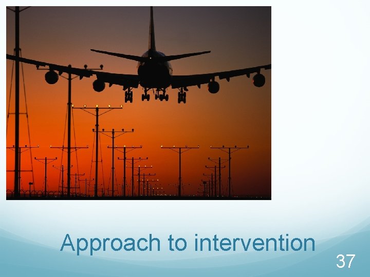 Approach to intervention 37 