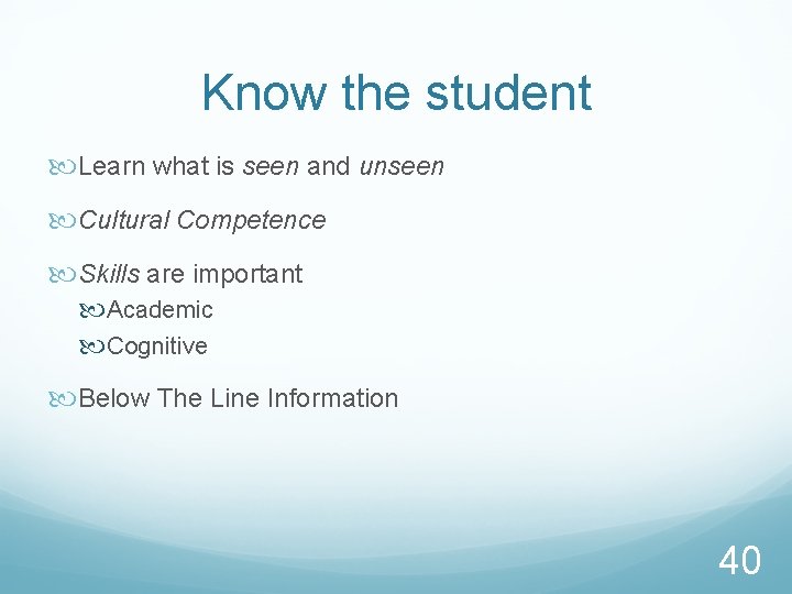 Know the student Learn what is seen and unseen Cultural Competence Skills are important
