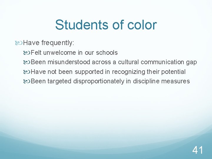 Students of color Have frequently: Felt unwelcome in our schools Been misunderstood across a