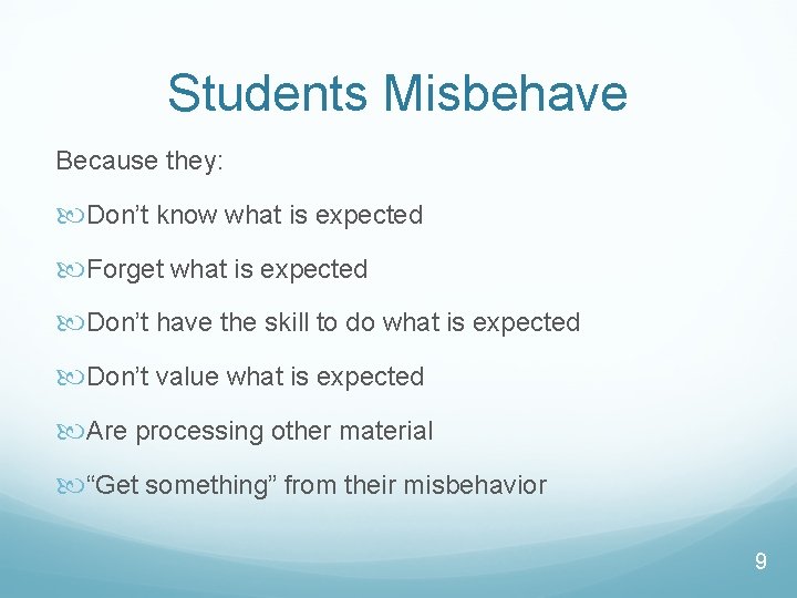Students Misbehave Because they: Don’t know what is expected Forget what is expected Don’t