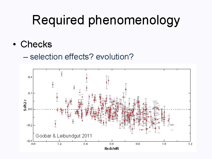 Required phenomenology • Checks – selection effects? evolution? Goobar & Leibundgut 2011 