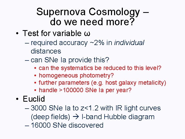 Supernova Cosmology – do we need more? • Test for variable ω – required