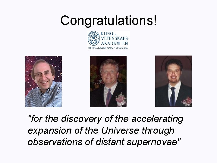 Congratulations! "for the discovery of the accelerating expansion of the Universe through observations of