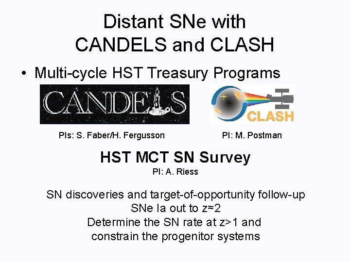 Distant SNe with CANDELS and CLASH • Multi-cycle HST Treasury Programs PIs: S. Faber/H.