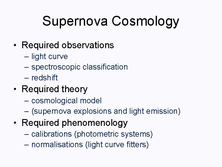 Supernova Cosmology • Required observations – light curve – spectroscopic classification – redshift •