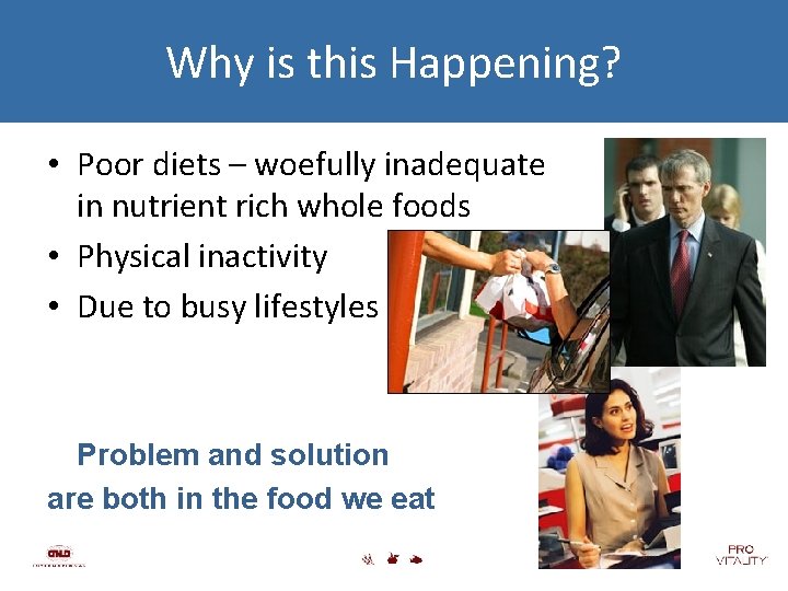 Why is this Happening? • Poor diets – woefully inadequate in nutrient rich whole