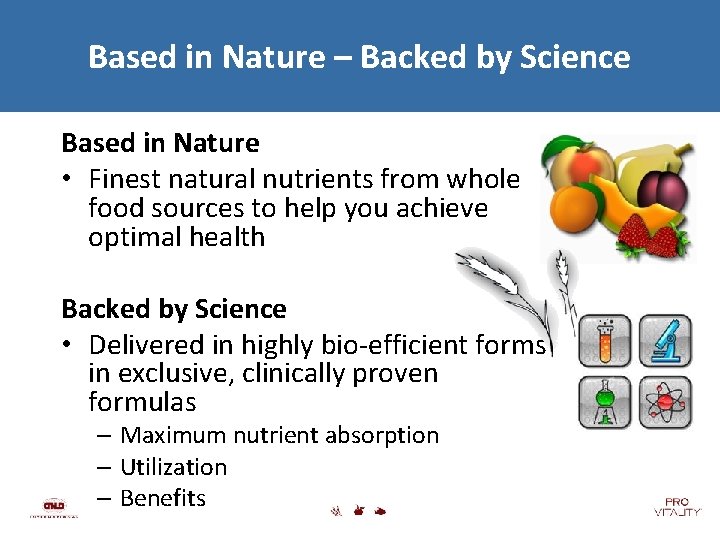 Based in Nature – Backed by Science Based in Nature • Finest natural nutrients