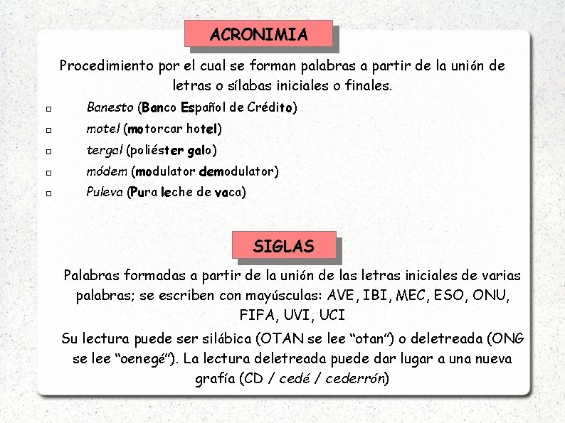 ACRONIMIA Procedimiento por el cual se forman palabras a partir de la uni ón