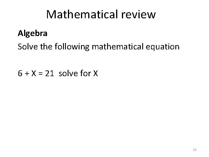 Mathematical review Algebra Solve the following mathematical equation 6 + X = 21 solve