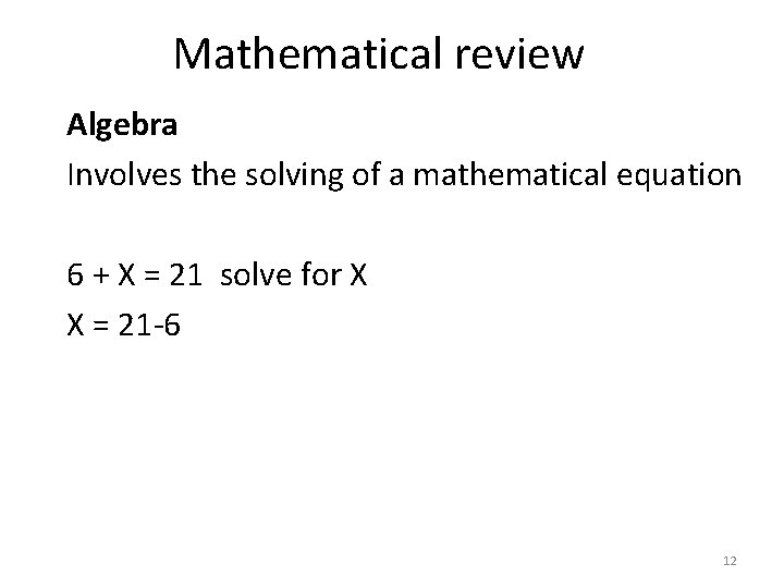 Mathematical review Algebra Involves the solving of a mathematical equation 6 + X =