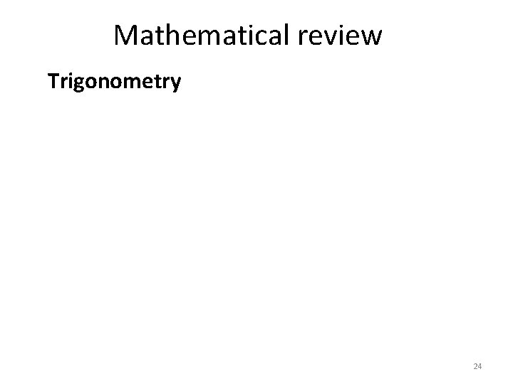 Mathematical review Trigonometry 24 