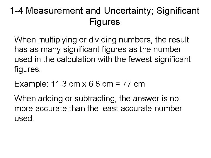 1 -4 Measurement and Uncertainty; Significant Figures When multiplying or dividing numbers, the result