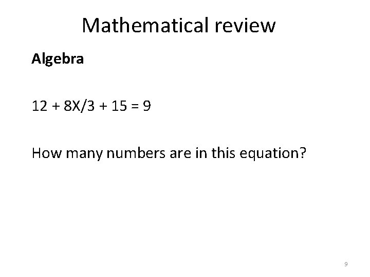 Mathematical review Algebra 12 + 8 X/3 + 15 = 9 How many numbers