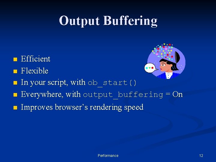 Output Buffering n n n Efficient Flexible In your script, with ob_start() Everywhere, with