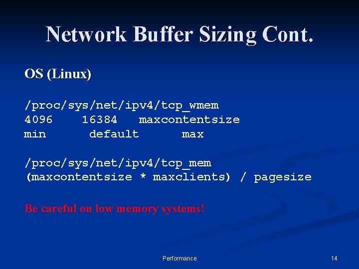 Network Buffer Sizing Cont. OS (Linux) /proc/sys/net/ipv 4/tcp_wmem 4096 16384 maxcontentsize min default max