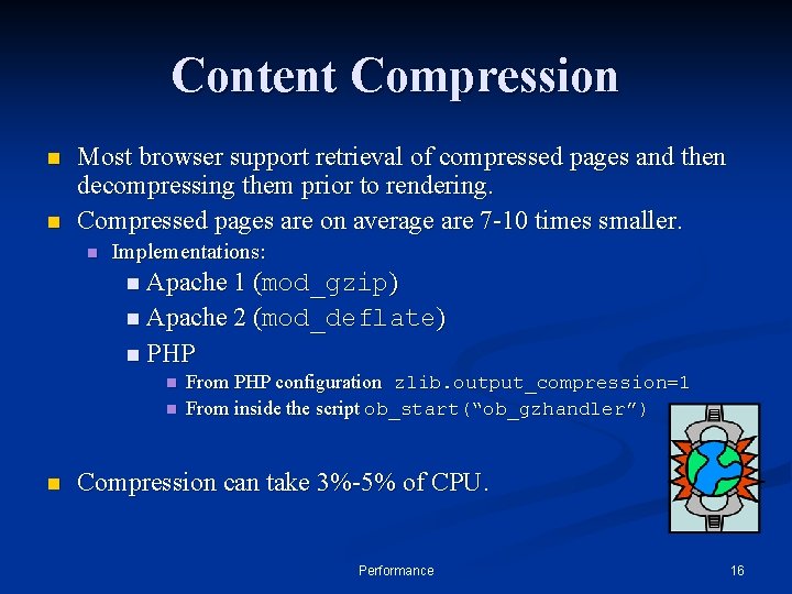 Content Compression n n Most browser support retrieval of compressed pages and then decompressing