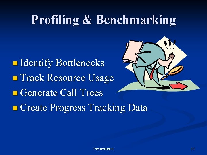Profiling & Benchmarking n Identify Bottlenecks n Track Resource Usage n Generate Call Trees