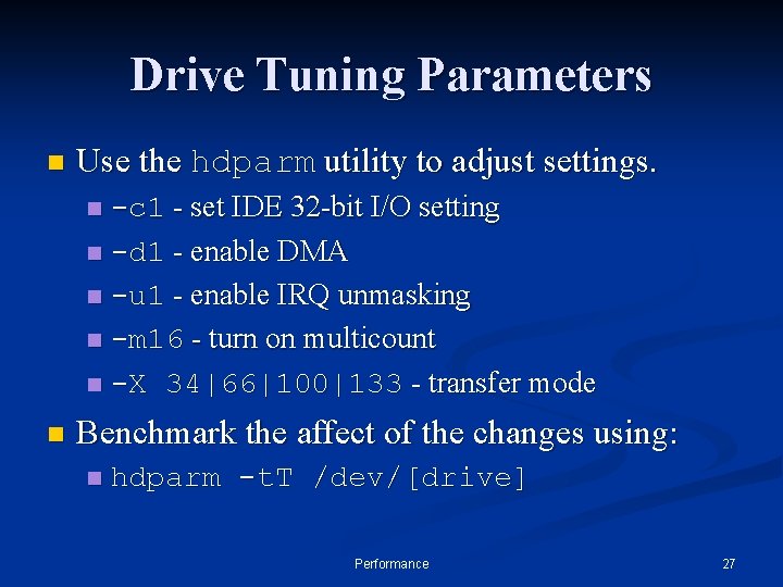 Drive Tuning Parameters n Use the hdparm utility to adjust settings. -c 1 -